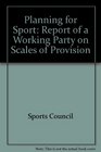 Planning for Sport Report of a Working Party on Scales of Provision