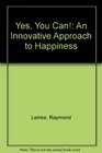 Yes You Can An Innovative Approach to Happiness