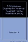 A Biographical Dictionary of American Geography in the Twentieth Century