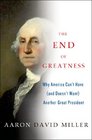 The End of Greatness Why America Can't Have  Another Great President