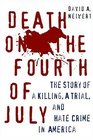 Death on the Fourth of July  The Story of a Killing a Trial and Hate Crime in America