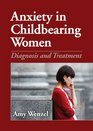 Anxiety in Childbearing Women Diagnosis and Treatment