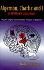 Algernon Charlie and I A Writer's Journey  Plus the Complete Original Short Novelette Version of Flowers for Algernon