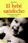 El bebe satisfecho Una guia para padres que desean ver a su hijo seguro tranquilo y feliz/ The Contented Little Baby Book