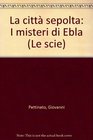 La citta sepolta I misteri di Ebla