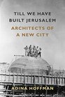 Till We Have Built Jerusalem Architects of a New City