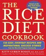 The Rice Diet Cookbook 150 Easy Everyday Recipes and Inspirational Success Stories from the Rice DietProgram Community