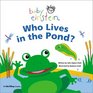 Baby Einstein Who Lives in the Pond: A Splash  Giggle Bath Book (Baby Einstein)