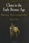 China in the Early Bronze Age Shang Civilization