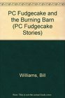 PC Fudgecake and the Burning Barn