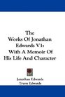 The Works Of Jonathan Edwards V1 With A Memoir Of His Life And Character