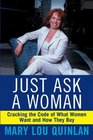 Just Ask a Woman Cracking the Code of What Women Want and How They Buy