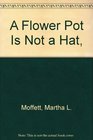A Flower Pot Is Not a Hat
