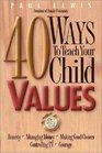 Forty Ways to Teach Your Child Values