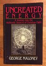 Uncreated Energy A Journey into the Authentic Sources of Christian Faith