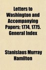 Letters to Washington and Accompanying Papers 1774 1775 General Index