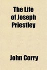 The Life of Joseph Priestley