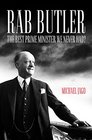 Rab Butler The Best Prime Minister We Never Had