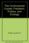 The Controversial Coyote Predation Politics and Ecology