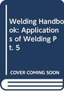 Welding Handbook Applications of Welding Pt 5