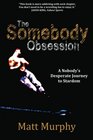 The Somebody Obsession A Nobody's Desperate Journey to Stardom