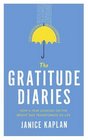 The Gratitude Diaries How A Year of Living Gratefully Changed My Life