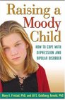 Raising a Moody Child  How to Cope with Depression and Bipolar Disorder