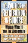 The Politics of Retribution in Europe World War II and Its Aftermath