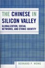 The Chinese in Silicon Valley Globalization Social Networks and Ethnic Identity