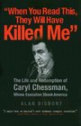 When You Read This They Will Have Killed Me The Life and Redemption of Caryl Chessman Whose Execution Shook America
