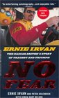 No Fear Ernie Irvan The NASCAR Driver's Story of Tragedy  Triumph