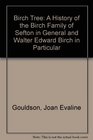 The Birch tree A history of the Birch family of Sefton in general and of Walter Edward Birch in particular