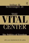 The Vital Center Politics of Freedom