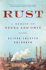 Rust A Memoir of Steel and Grit