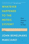 Whatever Happened to the Metric System How America Kept Its Feet