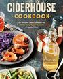 Ciderhouse Cookbook 127 Recipes That Celebrate the Sweet Tart Tangy Flavors of Apple Cider