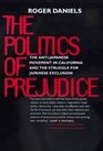 The Politics of Prejudice The AntiJapanese Movement in California and the Struggle for Japanese Exclusion