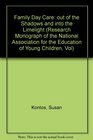 Family Day Care: Out of the Shadows and into the Limelight (Research Monograph of the National Association for the Education of Young Children, Vol)