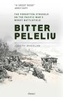 Bitter Peleliu The Forgotten Struggle on the Pacific War's Worst Battlefield