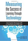 Measuring the Success of Learning Through Technology A Guide for Measuring Impact and Calculating ROI on ELearning Blended Learning and Mobile Learning