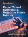 Carpal Tunnel Syndrome and Repetitive Stress Injuries: The Comprehensive Guide to Prevention, Treatment and Recovery