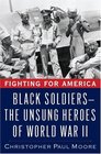 Fighting for America: Black Soldiers -- The Unsung Heroes of World War II