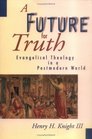 A Future for Truth Evangelical Theology in a Postmodern World