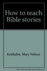How to teach Bible stories