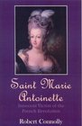 Saint Marie Antoinette Innocent Victim of the French Revolution