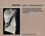 Paper Art and Technology The History and Methods of Fine Papermaking With a Gallery of Contemporary Paper Art