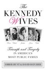 Kennedy Wives Triumph and Tragedy in America's Most Public Family