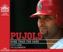 Pujols More Than the Game