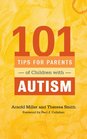 101 Tips for Parents of Children with Autism Effective Solutions for Everyday Challenges
