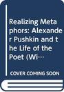 Realizing Metaphors  Alexander Pushkin and the Life of the Poet